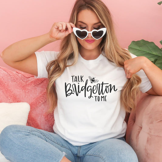Talk Bridgerton To Me Shirt