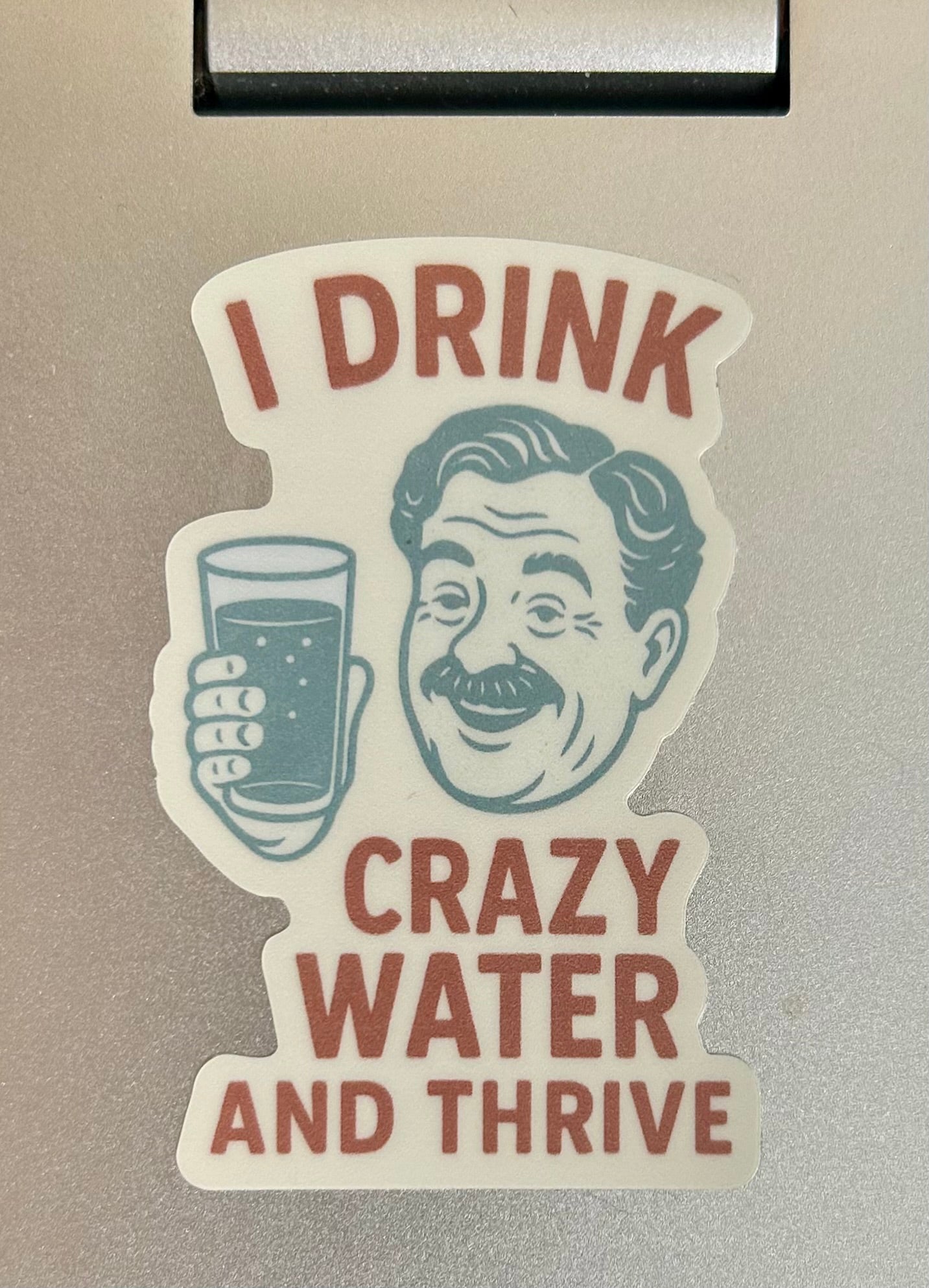 I Drink Crazy Water and Thrive Waterproof Sticker | Mineral Wells Texas