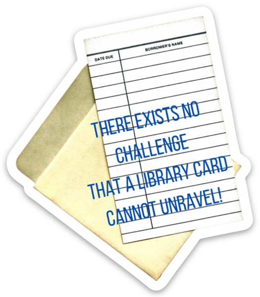 Library Card Sticker – “There Exists No Challenge That a Library Card Cannot Unravel” | Book Lover Vinyl Decal
